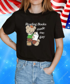 Reading Books Made Me Gay Tee Shirt