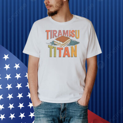 Tiramisu Titan Shirt