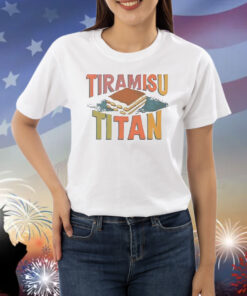 Tiramisu Titan Shirt