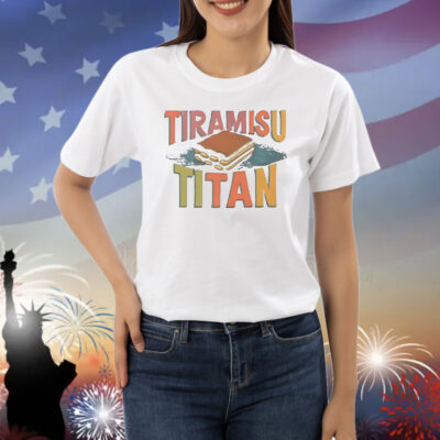 Tiramisu Titan Shirt