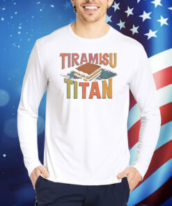 Tiramisu Titan Shirt