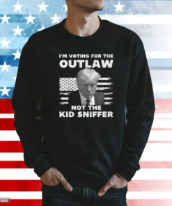 Trump 2024 I’m Voting For The Outlaw Not The Kid Sniffer Shirt