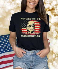 Trump I’m voting for the convicted felon USA flag Shirt