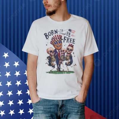 Trump and skeleton dancing a born to be free Shirt