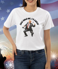 Trump dancing 2024 just hold on i’m coming Shirt