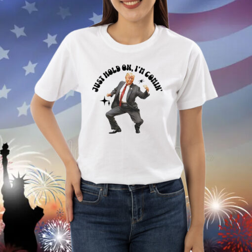 Trump dancing 2024 just hold on i’m coming Shirt