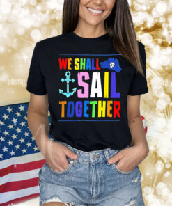 We shall sail together Shirt