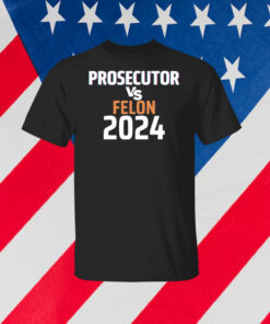 Kamala Harris Prosecutor Vs Felon 2024 Shirt