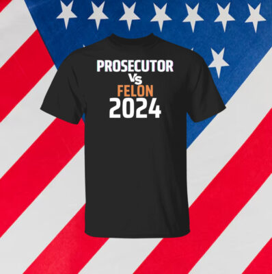 Kamala Harris Prosecutor Vs Felon 2024 Shirt