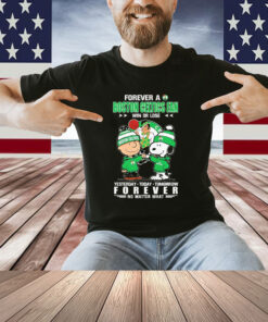 Snoopy And Charlie Brown Forever A Boston Celtics Fan Win Or Lose Yesterday Today Tomorrow Forever Shirt