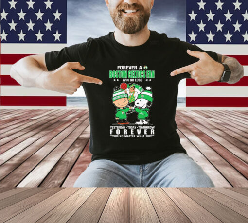 Snoopy And Charlie Brown Forever A Boston Celtics Fan Win Or Lose Yesterday Today Tomorrow Forever Shirt