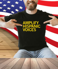 Amplify Hispanic Voices Shirt