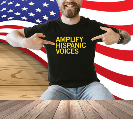 Amplify Hispanic Voices Shirt