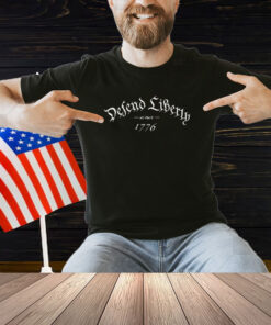 Defend Liberty Since 1776 Shirt