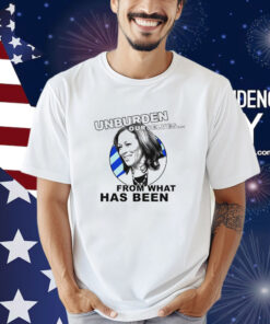 Unburden Ourselves From What Has Been Kamala Harris Shirt