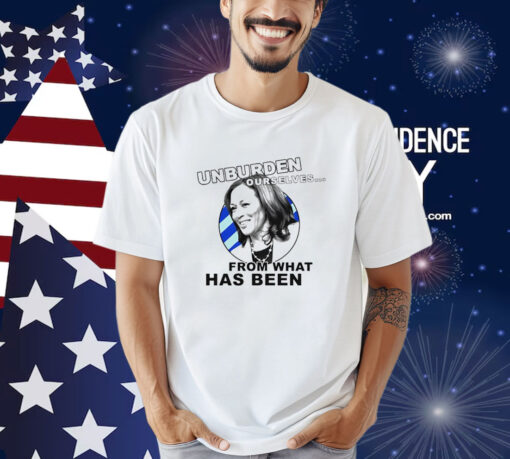 Unburden Ourselves From What Has Been Kamala Harris Shirt