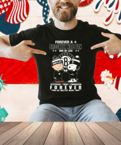 Snoopy And Charlie Brown Forever A Brooklyn Nets Fan Win Or Lose Yesterday Today Tomorrow Forever Shirt