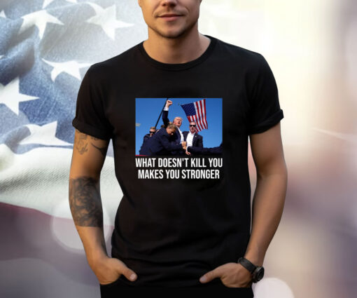 Trump Shooting What Doesn’t Kill You Makes You Stronger Ladies Boyfriend Shirt