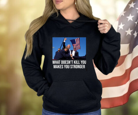 Trump Shooting What Doesn’t Kill You Makes You Stronger Ladies Boyfriend Shirt