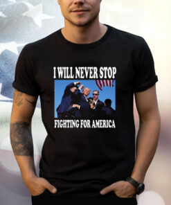 I Will Never Stop Fighting For America Trump 2024 Photo Shirt