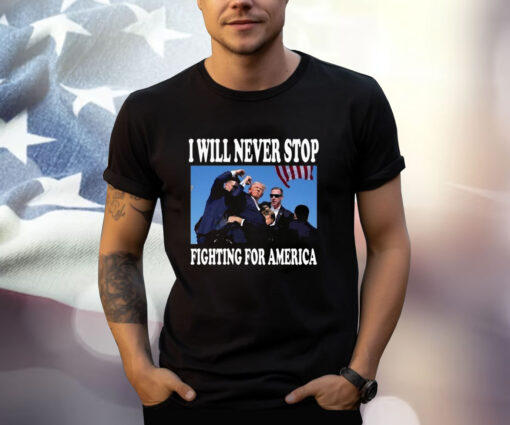 I Will Never Stop Fighting For America Trump 2024 Photo Shirt