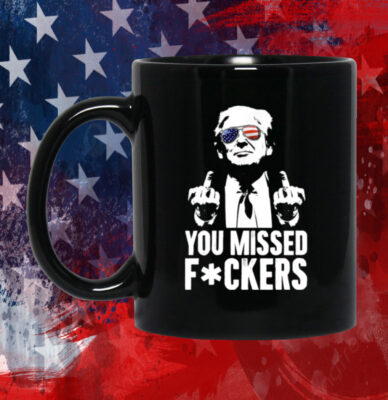 Trump You Missed Fuckers Mug