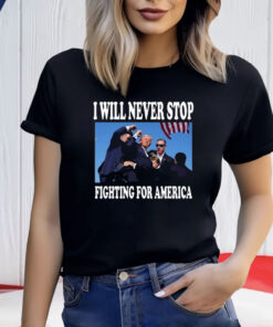 I Will Never Stop Fighting For America Trump 2024 Photo Shirt