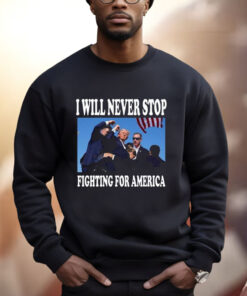 I Will Never Stop Fighting For America Trump 2024 Photo Shirt