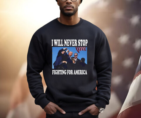 I Will Never Stop Fighting For America Trump 2024 Photo Shirt