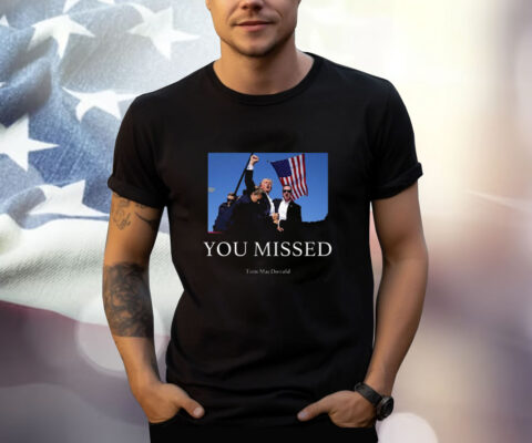 Trump Shooting You Missed T-Shirt