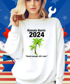 Kamala Harris 2024 Good Enough Let’s Win Shirt