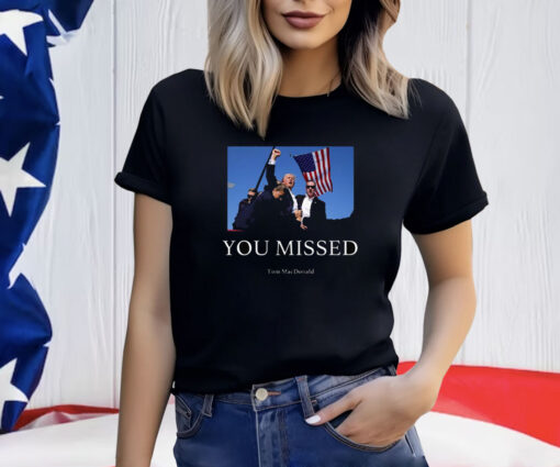 Trump Shooting You Missed T-Shirt