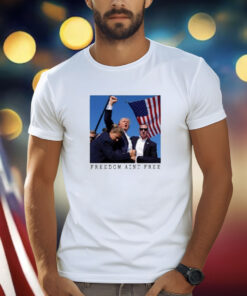 Freedom Ain't Free Trump Shooting T-Shirt