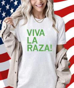 Viva La Raza Shirt