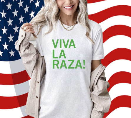 Viva La Raza Shirt