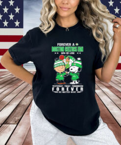 Snoopy And Charlie Brown Forever A Boston Celtics Fan Win Or Lose Yesterday Today Tomorrow Forever Shirt