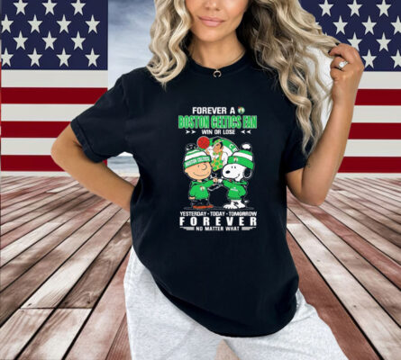 Snoopy And Charlie Brown Forever A Boston Celtics Fan Win Or Lose Yesterday Today Tomorrow Forever Shirt