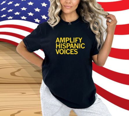 Amplify Hispanic Voices Shirt