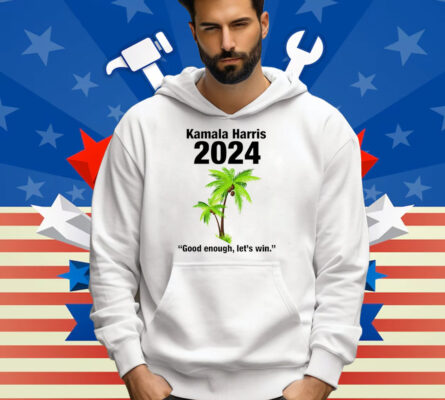  Kamala Harris 2024 Good Enough Let’s Win Shirt