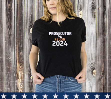 Kamala Harris Prosecutor Vs Felon 2024 T-Shirt