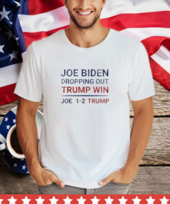 Funny Joe Biden Dropping Out Trump Win 2024 T-Shirt