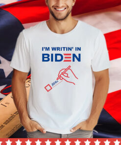 I’m Writing In Biden T-Shirt