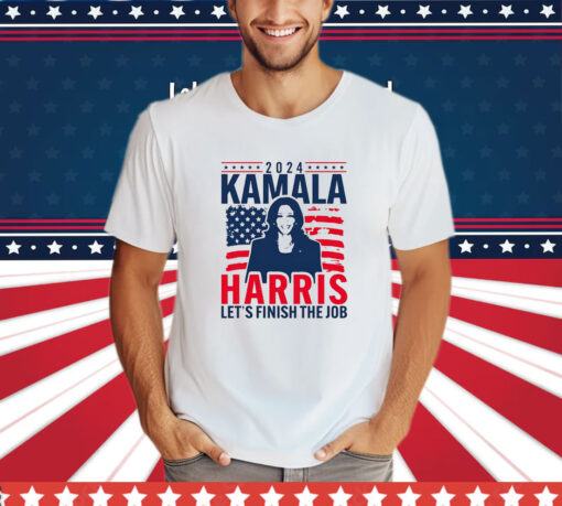 2024 Kamala Harris Let’s Finish The Job T-Shirt