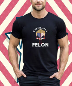 Trump - Chillin Like A Felon - 2024 - 45 47 - Fighter - Vote T-Shirt