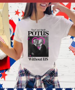 Trump Biden Kissing You Can't Spell Potus Without Us T-Shirt