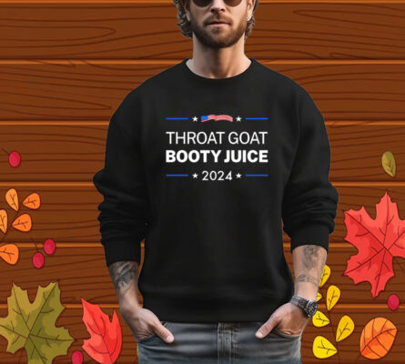 Throat Goat Booty Juice 2024 T-Shirt