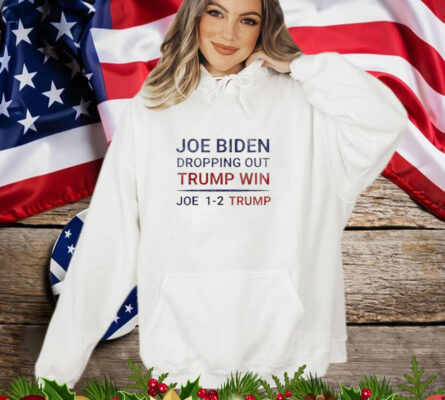 Funny Joe Biden Dropping Out Trump Win 2024 T-Shirt