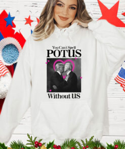 Trump Biden Kissing You Can't Spell Potus Without Us T-Shirt