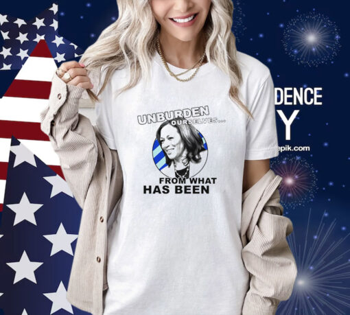 Unburden Ourselves From What Has Been Kamala Harris Shirt