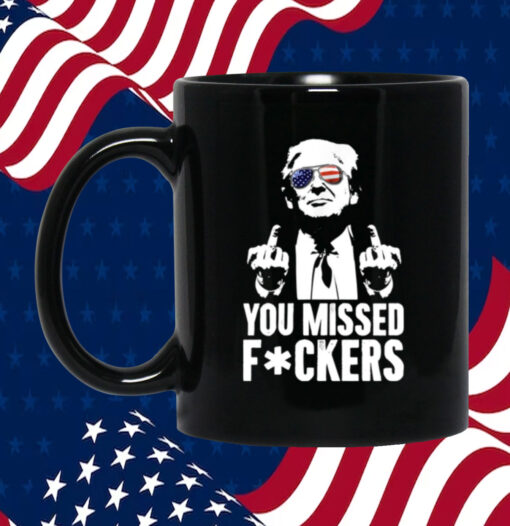 Trump You Missed Fuckers Mug